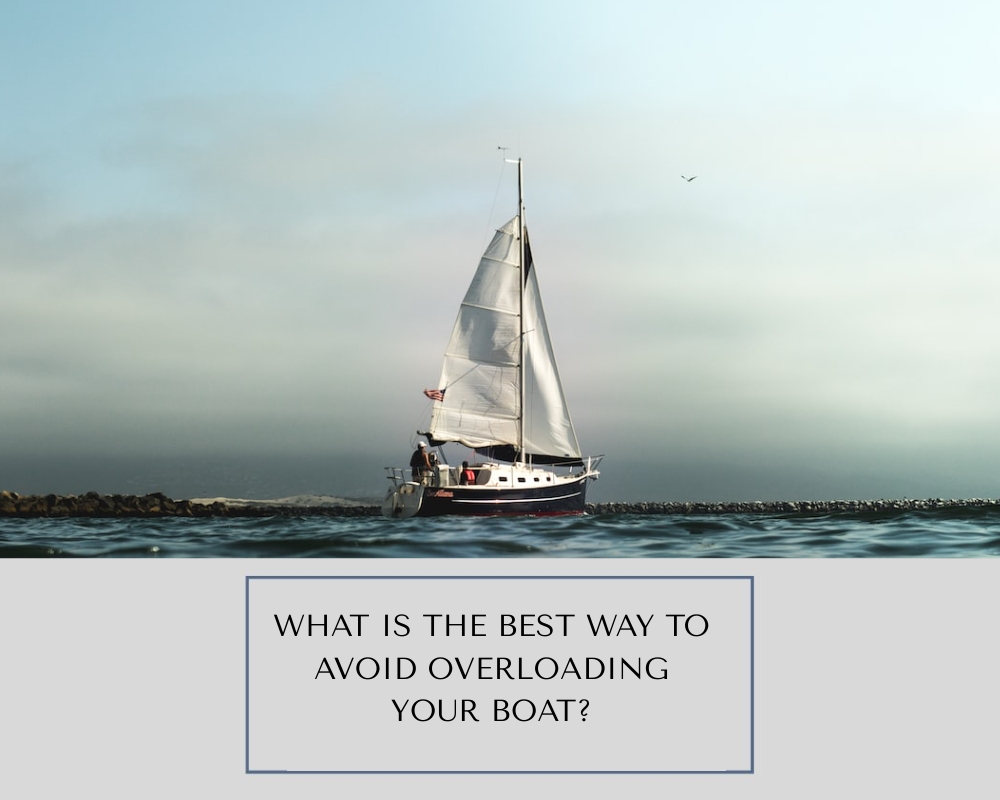What Is the Best Way to Avoid Overloading Your Boat?