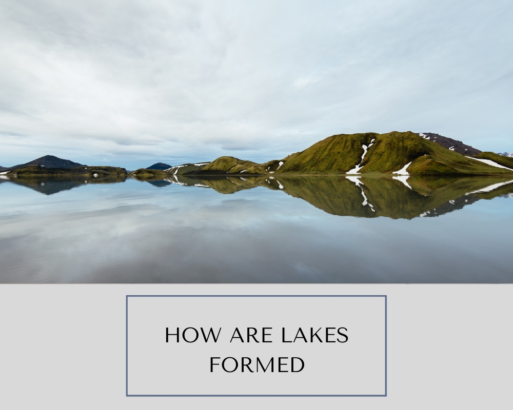 How Are Lakes Formed