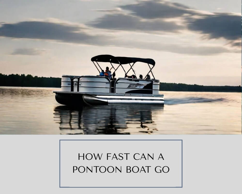 How Fast Can A Pontoon Boat Go?
